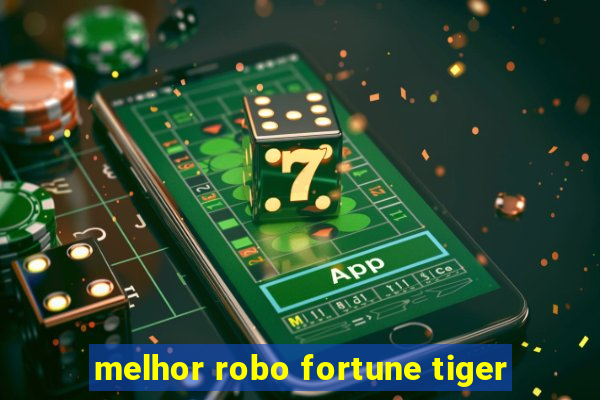 melhor robo fortune tiger